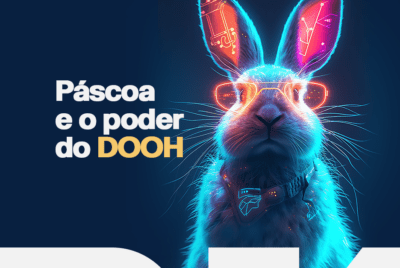 Páscoa e o poder do DOOH